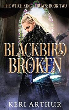 Blackbird Broken (The Witch King's Crown, Band 3)