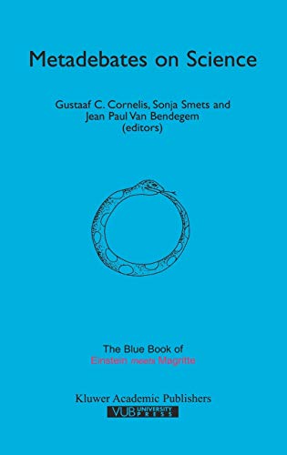 Metadebates on Science: The Blue Book of “Einstein Meets Magritte” (Einstein Meets Magritte: An Interdisciplinary Reflection on Science, Nature, Art, Human Action and Society, 6, Band 6)