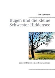 Rügen und die kleine Schwester Hiddensee: Bekenntnisse eines Schwärmers