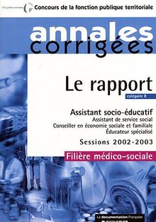 Le rapport, catégorie B, assistant socio-éducatif, assistant de service social, conseiller en économie sociale et familiale, éducateur spécialisé : session 2002-2003