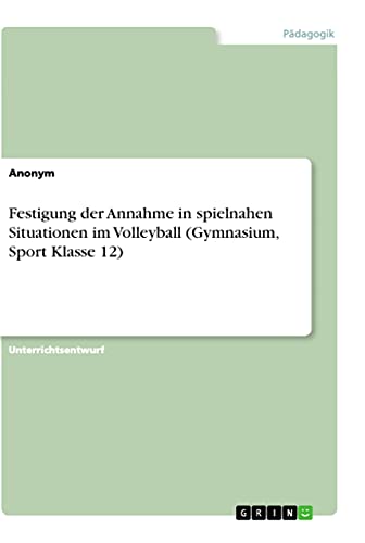 Festigung der Annahme in spielnahen Situationen im Volleyball (Gymnasium, Sport Klasse 12)