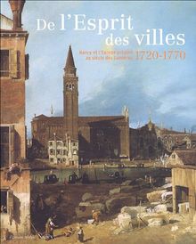 De l'esprit des villes : Nancy et l'Europe urbaine au siècle des Lumières 1720-1770 : Musée des Beaux-arts, Nancy, 7 mai-21 août 2005