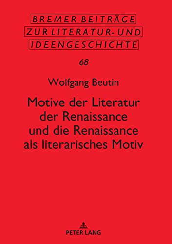 Motive der Literatur der Renaissance und die Renaissance als literarisches Motiv (Bremer Beiträge zur Literatur- und Ideengeschichte, Band 68)