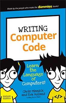 Minnick, C: Writing Computer Code: Learn the Language of Computers! (Dummies Junior)