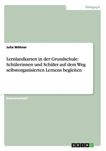 Lernlandkarten in der Grundschule: Schülerinnen und Schüler auf dem Weg selbstorganisierten Lernens begleiten