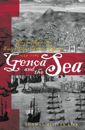 Genoa and the Sea: Policy and Power in an Early Modern Maritime Republic, 1559-1684 (The Johns Hopkins University Studies in Historical and Political Science)