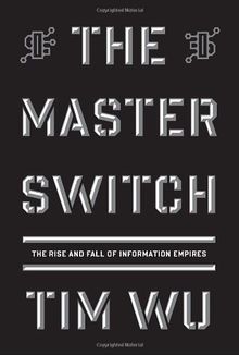 The Master Switch: The Rise and Fall of Information Empires (Borzoi Books)