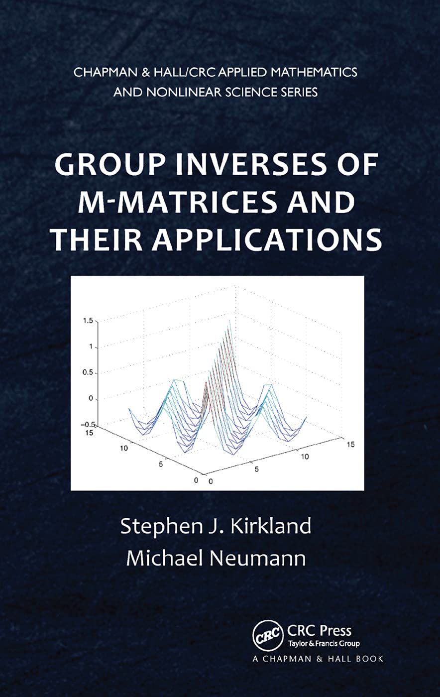 Group Inverses of M-Matrices and Their Applications (Chapman & Hall/CRC Applied Mathematics & Nonlinear Science)
