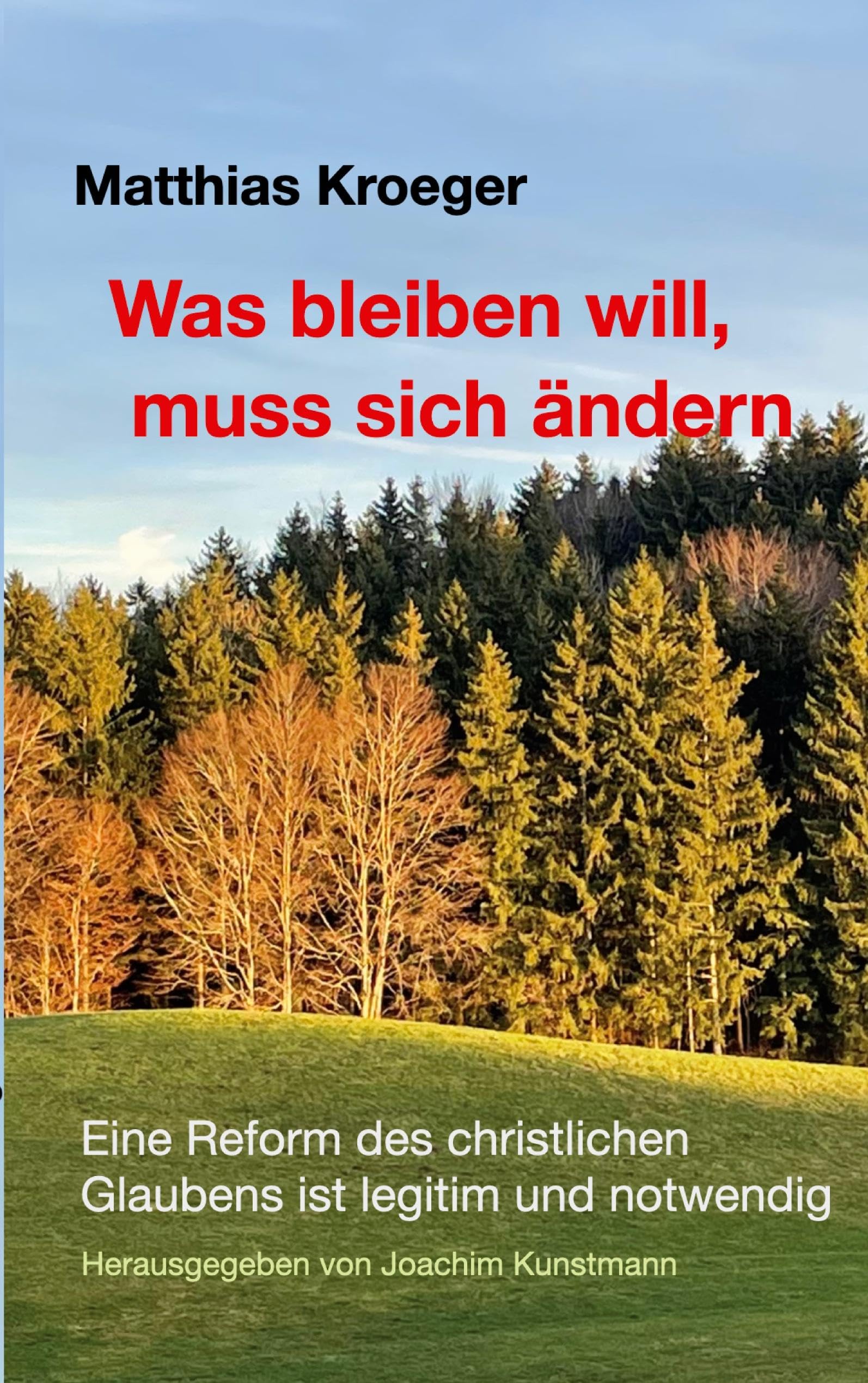Was bleiben will, muss sich ändern: Eine Reform des christlichen Glaubens ist legitim und notwendig