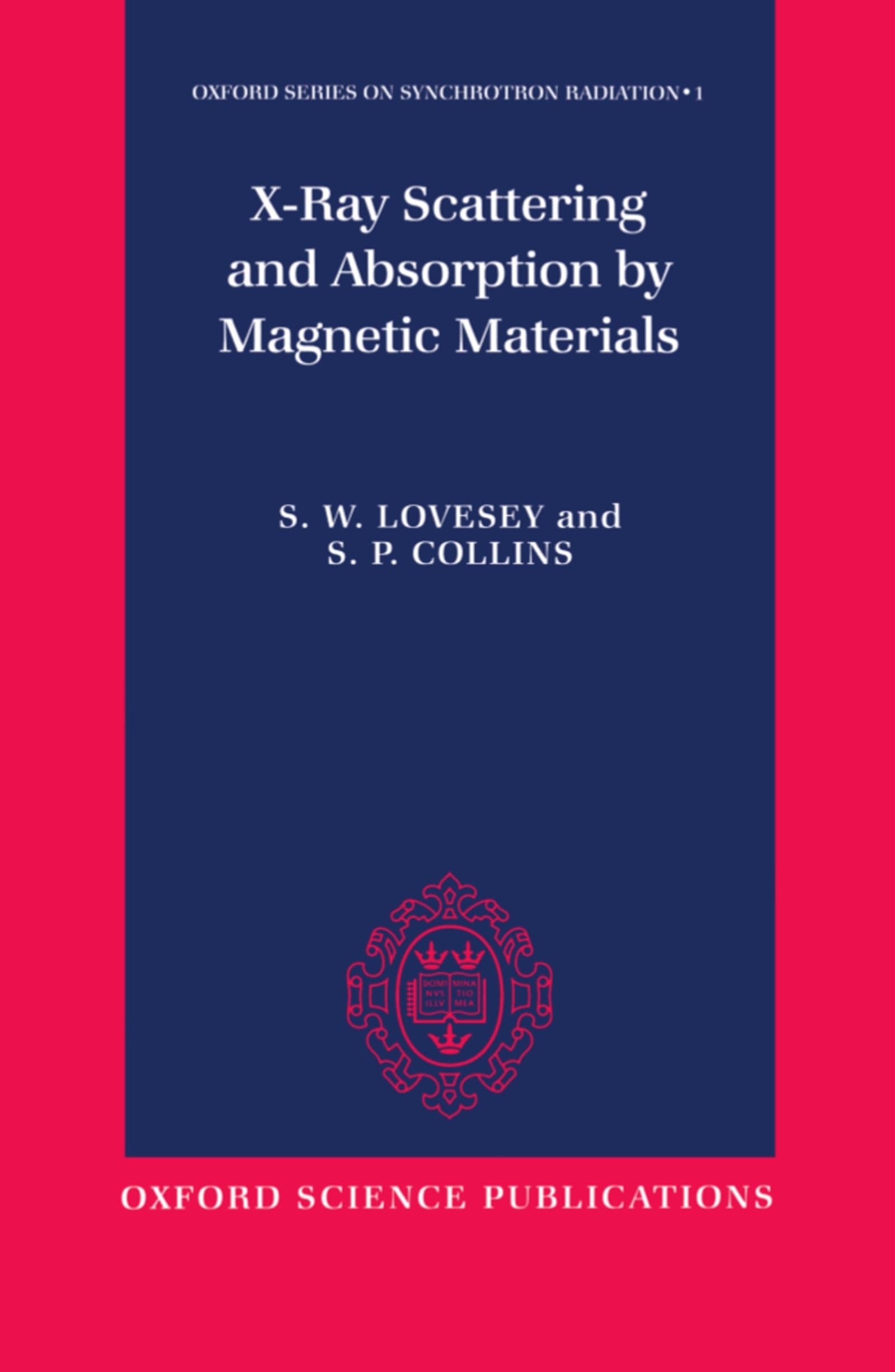 X-Ray Scattering and Absorption by Magnetic Materials (Oxford Series on Synchroton Radiation, 1, Band 1)