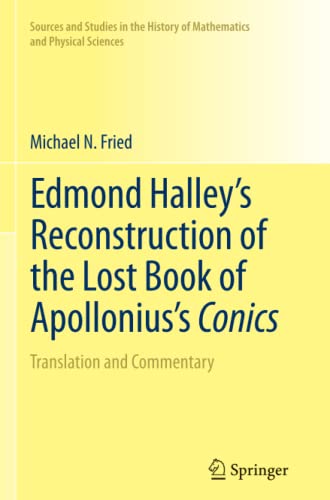 Fried, Michael N. N. Edmond Halley’s Reconstruction Of The Lost Book Of Apollonius’s Conics, Translation And Commentary (Sources And Studies In The History Of