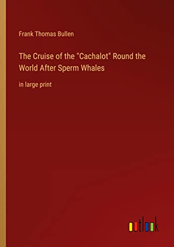 The Cruise of the Cachalot Round the World After Sperm Whales: in large print