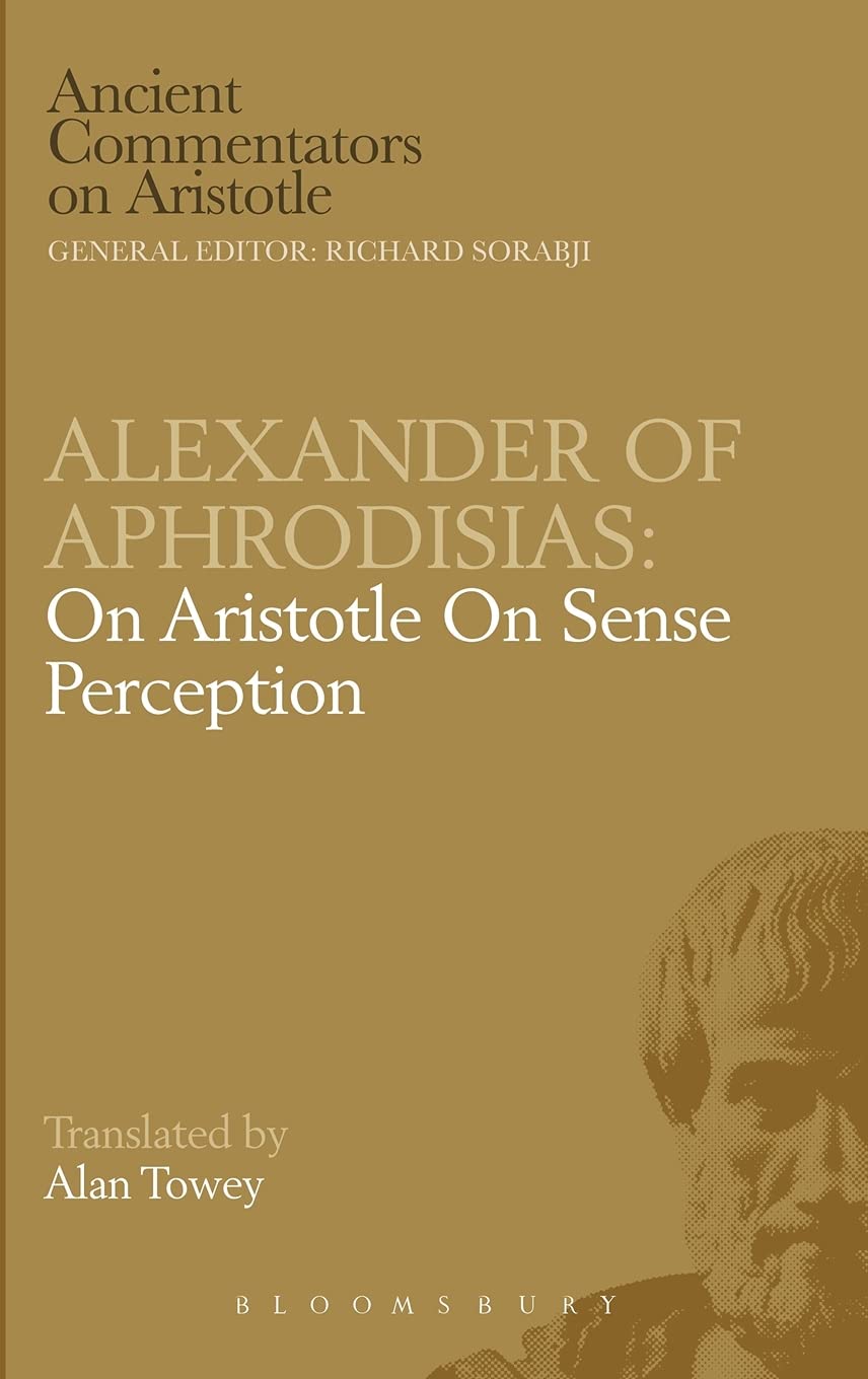 Alexander of Aphrodisias: On Aristotle On Sense Perception (Ancient Commentators on Aristotle)