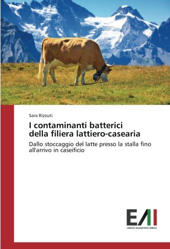 I contaminanti batterici della filiera lattiero-casearia: Dallo stoccaggio del latte presso la stalla fino all'arrivo in caseificio