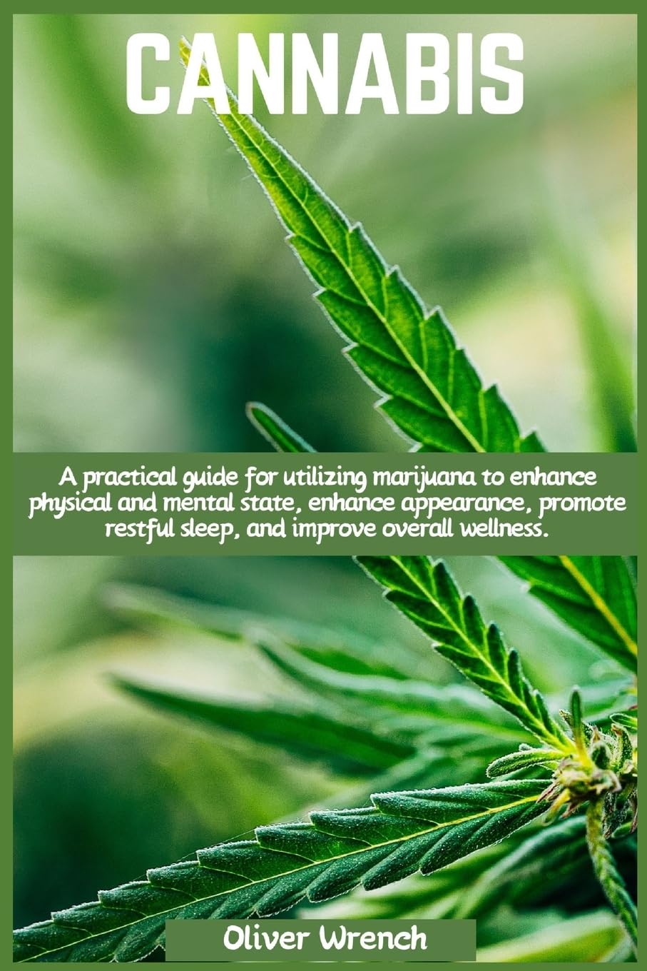 CANNABIS: A practical guide for utilizing marijuana to enhance physical and mental state, enhance appearance, promote restful sleep, and improve overall wellness.