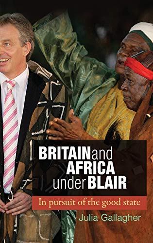 Britain and Africa under Blair: In pursuit of the good state