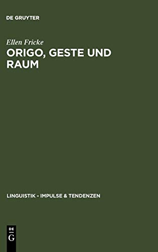 Origo, Geste und Raum: Lokaldeixis im Deutschen (Linguistik – Impulse & Tendenzen, 24, Band 24)