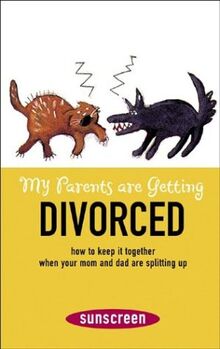 My Parents are Getting Divorced: How to Keep it Together When Your Mom and Dad are Splitting Up (Sunscreen)