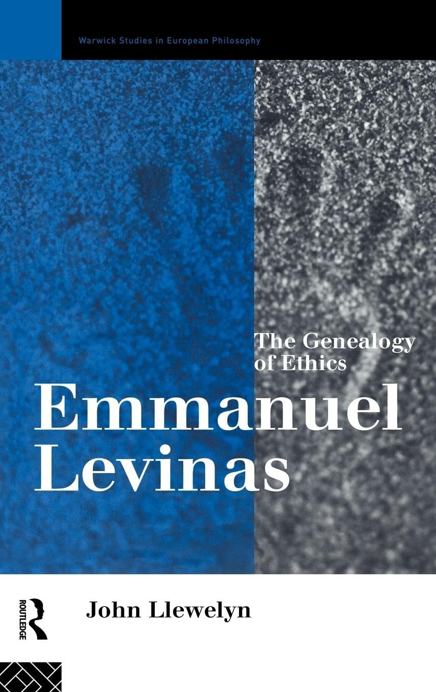 Emmanuel Levinas: The Genealogy of Ethics (Warwick Studies in European Philosophy)