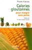 Calories gloutonnes pour maigrir sans peine : 80 aliments anti-graisse