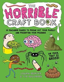 The Horrible Craft Book: 30 Macabre Makes to Freak Out Your Family and Frighten Your Friends (Little Button Diaries)