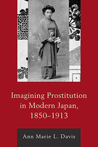 Imagining Prostitution in Modern Japan, 1850-1913 (New Studies in Modern Japan)
