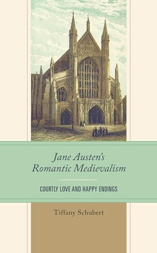Jane Austen's Romantic Medievalism: Courtly Love and Happy Endings