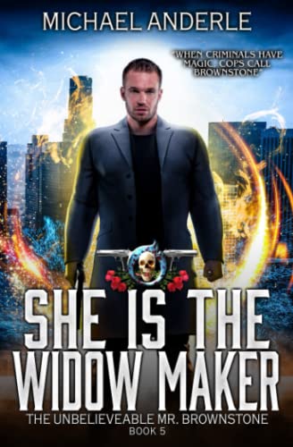 She Is The Widow Maker: An Urban Fantasy Action Adventure (The Unbelievable Mr. Brownstone, Band 5)