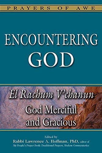 Hoffman PhD, Rabbi Lawrence A. Encountering God, El Rachum V'chanun―God Merciful And Gracious (Prayers Of Awe Series, 7)