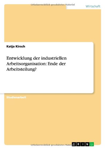 Entwicklung der industriellen Arbeitsorganisation: Ende der Arbeitsteilung?