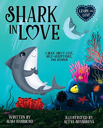 Shark in Love: A book about love, self-acceptance, and sharks (Learn and Love)