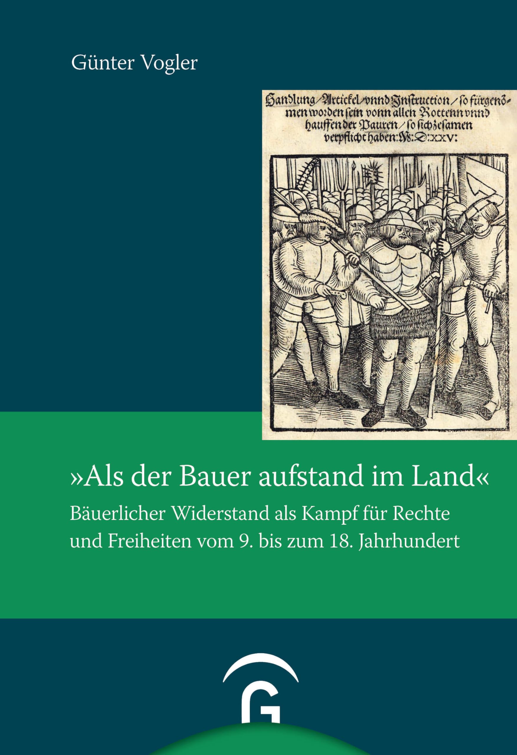 „Als der Bauer aufstand im Land“: Bäuerlicher Widerstand als Kampf für Rechte und Freiheiten vom 9. bis zum 18. Jahrhundert (Quellen und Forschungen zur Reformationsgeschichte, Band 108)