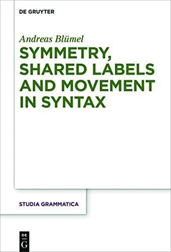 Symmetry, Shared Labels and Movement in Syntax (Studia grammatica, Band 81)