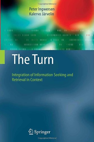 The Turn: Integration of Information Seeking and Retrieval in Context (The Information Retrieval Series)
