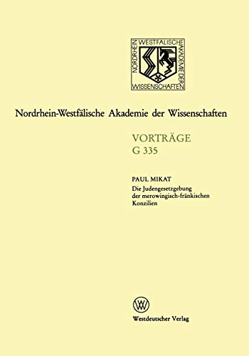 Die Judengesetzgebung der merowingisch-fränkischen Konzilien: 379. Sitzung am 14. Dezember 1994 in Düsseldorf (Nordrhein-Westfälische Akademie der Wissenschaften, 335, Band 335)