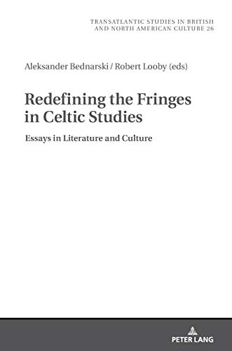 Redefining the Fringes in Celtic Studies: Essays in Literature and Culture (Transatlantic Studies in British and North American Culture, Band 26)