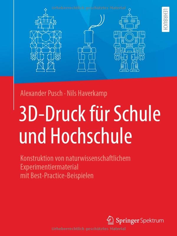 3D-Druck für Schule und Hochschule: Konstruktion von naturwissenschaftlichem Experimentiermaterial mit Best-Practice-Beispielen