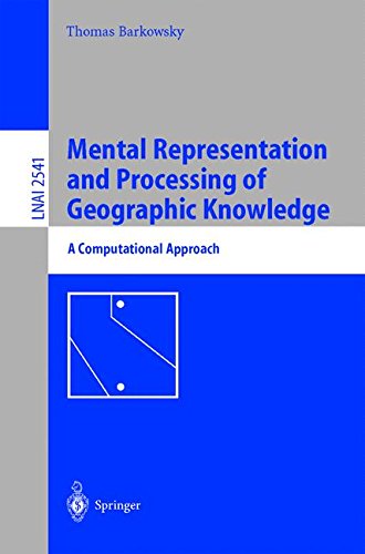 Mental Representation And Processing Of Geographic Knowledge: A Computational Approach (Lecture Notes In Computer Science / Lecture Notes In Artificial Intelligence)