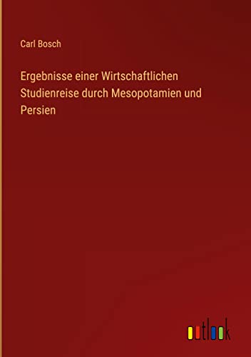 Ergebnisse einer Wirtschaftlichen Studienreise durch Mesopotamien und Persien