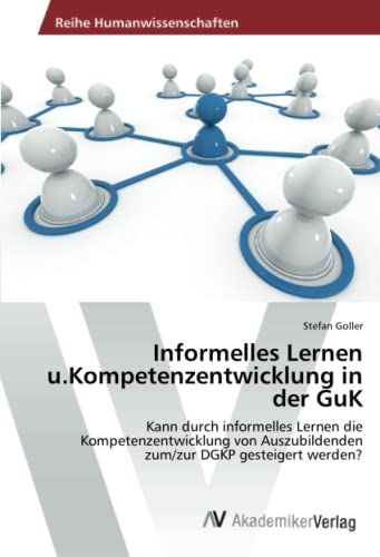 Informelles Lernen u.Kompetenzentwicklung in der GuK: Kann durch informelles Lernen die Kompetenzentwicklung von Auszubildenden zum/zur DGKP gesteigert werden?