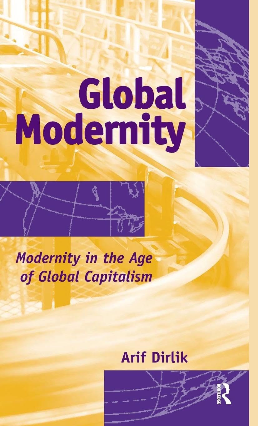 Global Modernity: Modernity in the Age of Global Capitalism (Radical Imagination Series)