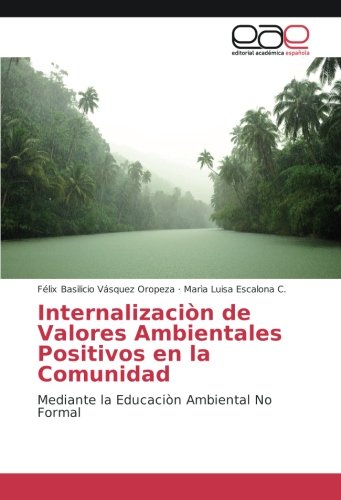Internalizaciòn de Valores Ambientales Positivos en la Comunidad: Mediante la Educaciòn Ambiental No Formal