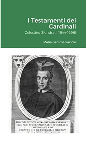 I Testamenti dei Cardinali: Celestino Sfondrati (1644-1696)
