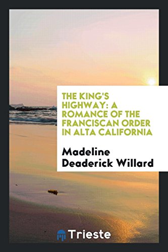 The King's Highway: a romance of the Franciscan order in Alta California