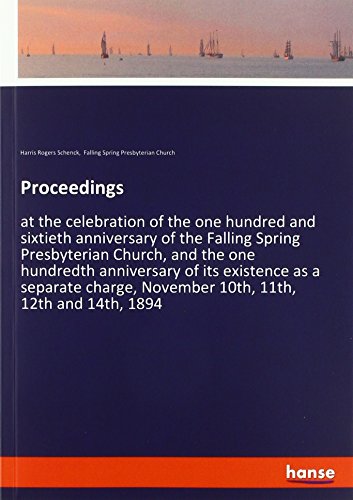 Proceedings: at the celebration of the one hundred and sixtieth anniversary of the Falling Spring Presbyterian Church, and the one hundredth ... November 10th, 11th, 12th and 14th, 1894