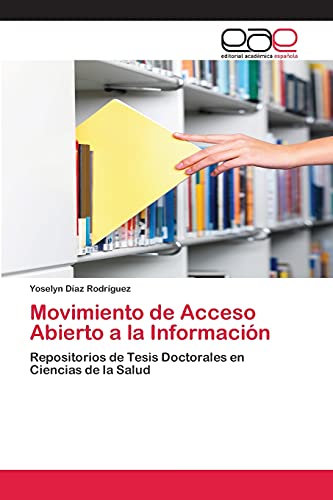 Movimiento de Acceso Abierto a la Información: Repositorios de Tesis Doctorales en Ciencias de la Salud
