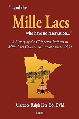 ...and the Mille Lacs who have no reservation...: A history of the Chippewa Indians in Mille Lacs County, Minnesota up to 1934 (Volume, Band 1)