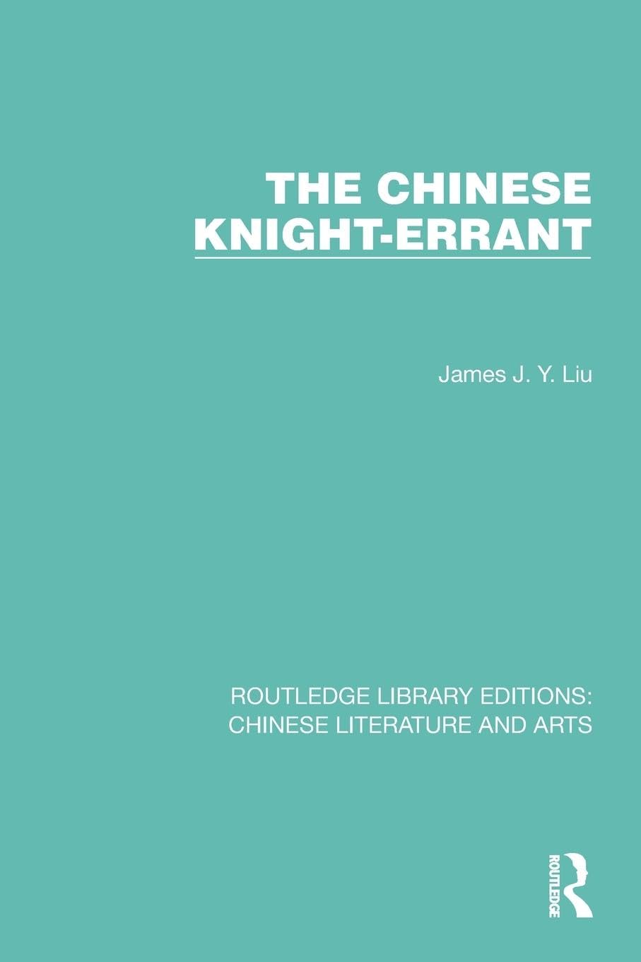 The Chinese Knight-Errant (Routledge Library Editions: Chinese Literature and Arts)