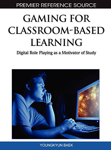 Gaming for Classroom-Based Learning: Digital Role Playing as a Motivator of Study (Premier Reference Source)