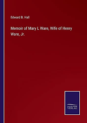 Memoir of Mary L Ware, Wife of Henry Ware, Jr.